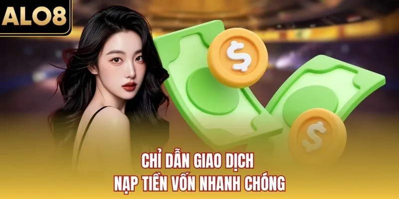 Chỉ dẫn giao dịch nạp tiền vốn nhanh chóng