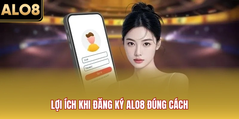 Lợi ích khi đăng ký ALO8 đúng cách