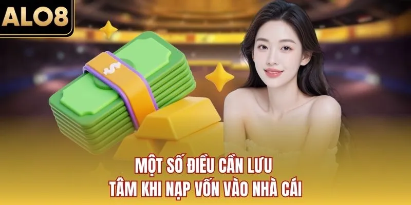 Một số điều cần lưu tâm khi nạp vốn vào nhà cái