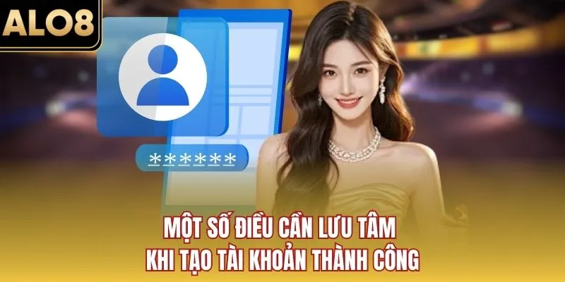 Một số điều cần lưu tâm khi tạo tài khoản thành công